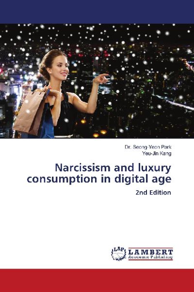 Narcissism and luxury consumption in digital age: 2nd Edition