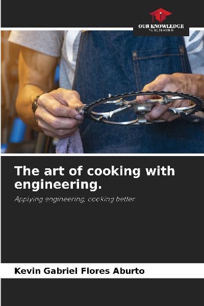 The art of cooking with engineering.: Applying engineering, cooking better.