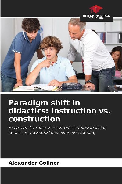 Paradigm shift in didactics: instruction vs. construction: Impact on learning success with complex learning content in vocational education and training
