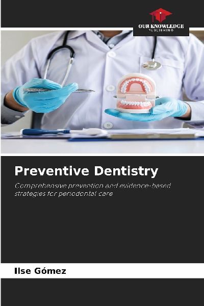 Preventive Dentistry: Comprehensive prevention and evidence-based strategies for periodontal care