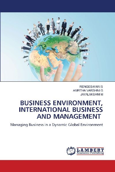 BUSINESS ENVIRONMENT, INTERNATIONAL BUSINESS AND MANAGEMENT: Managing Business in a Dynamic Global Environment