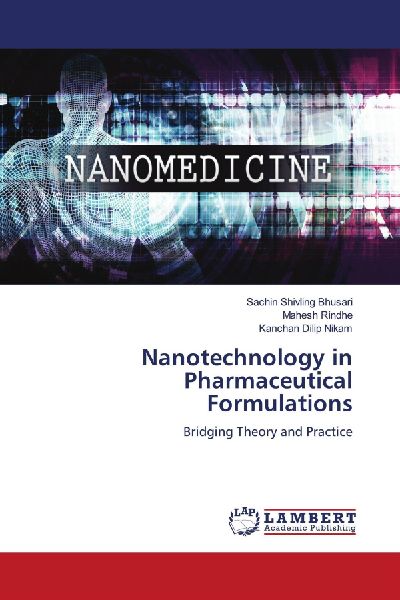 Nanotechnology in Pharmaceutical Formulations: Bridging Theory and Practice