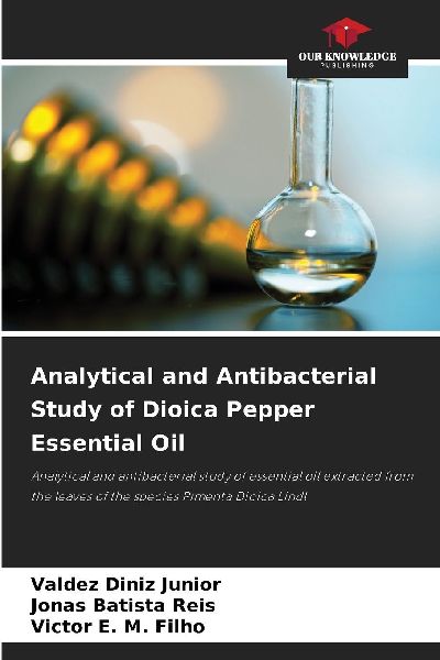 Analytical and Antibacterial Study of Dioica Pepper Essential Oil: Analytical and antibacterial study of essential oil extracted from the leaves of the species Pimenta Dioica Lindl