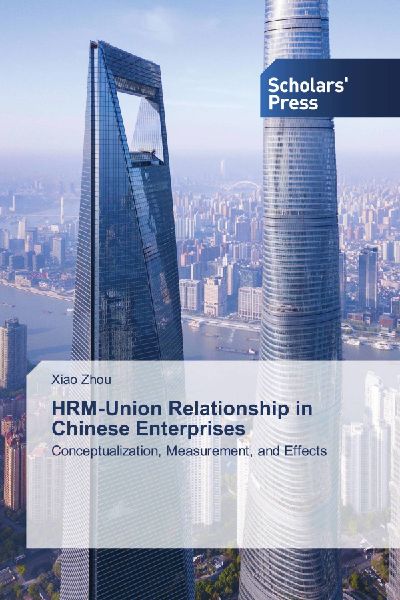 HRM-Union Relationship in Chinese Enterprises: Conceptualization, Measurement, and Effects