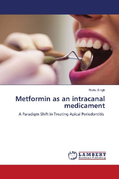 Metformin as an intracanal medicament: A Paradigm Shift in Treating Apical Periodontitis