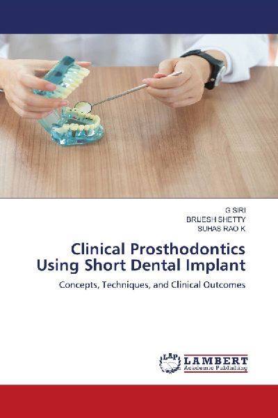 Clinical Prosthodontics Using Short Dental Implant: Concepts, Techniques, and Clinical Outcomes