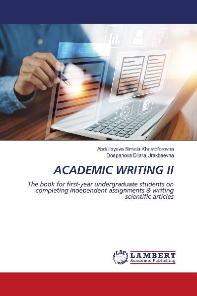 ACADEMIC WRITING II: The book for first-year undergraduate students on completing Independent assignments & writing scientific articles
