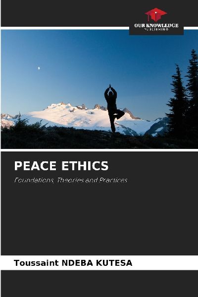 PEACE ETHICS: Foundations, Theories and Practices