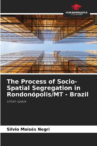 The Process of Socio-Spatial Segregation in Rondonópolis/MT - Brazil: Urban Space