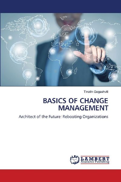BASICS OF CHANGE MANAGEMENT: Architect of the Future: Rebooting Organizations