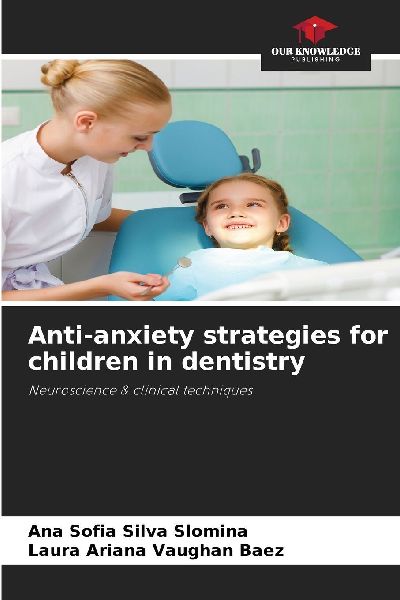 Anti-anxiety strategies for children in dentistry: Neuroscience & clinical techniques