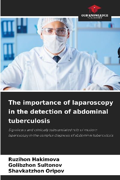 The importance of laparoscopy in the detection of abdominal tuberculosis: Significant and clinically substantiated role of modern laparoscopy in the complex diagnosis of abdominal tuberculosis