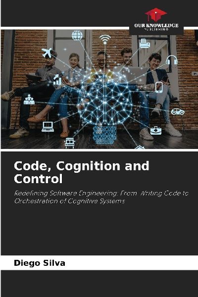 Code, Cognition and Control: Redefining Software Engineering: From Writing Code to Orchestration of Cognitive Systems