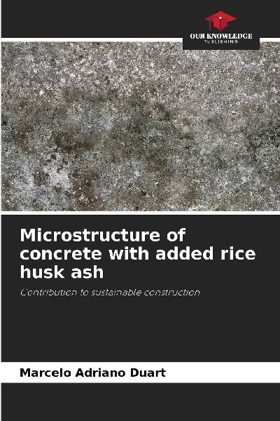 Microstructure of concrete with added rice husk ash: Contribution to sustainable construction