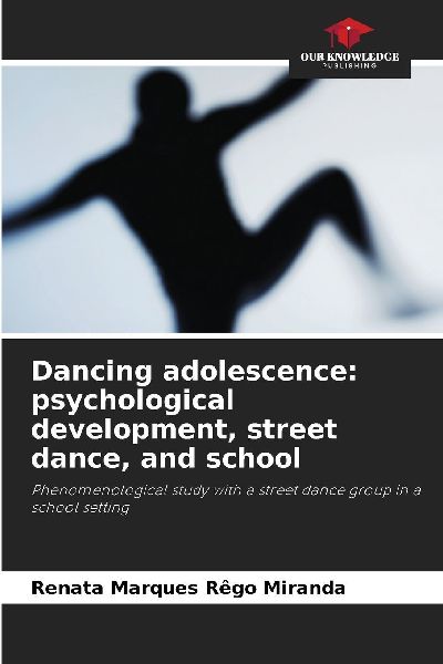 Dancing adolescence: psychological development, street dance, and school: Phenomenological study with a street dance group in a school setting