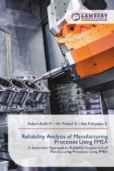 Reliability Analysis of Manufacturing Processes Using FMEA: A Systematic Approach to Reliability Assessment of Manufacturing Processes Using FMEA
