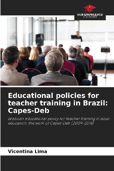 Educational policies for teacher training in Brazil: Capes-Deb: Brazilian educational policy for teacher training in basic education: the work of Capes-Deb (2009-2014)