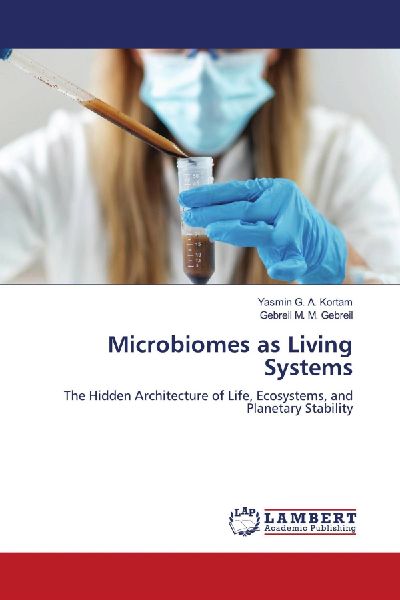 Microbiomes as Living Systems: The Hidden Architecture of Life, Ecosystems, and Planetary Stability