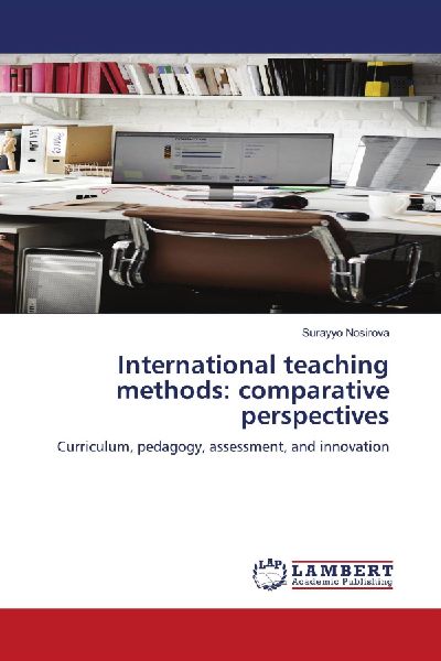 International teaching methods: comparative perspectives: Curriculum, pedagogy, assessment, and innovation