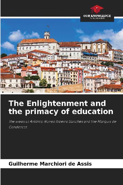 The Enlightenment and the primacy of education: The views of António Nunes Ribeiro Sanches and the Marquis de Condorcet