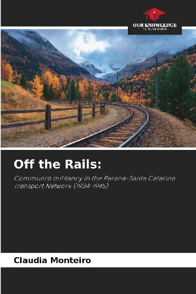 Off the Rails:: Communist militancy in the Paraná-Santa Catarina Transport Network (1934-1945)