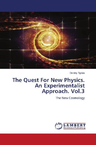 The Quest For New Physics. An Experimentalist Approach. Vol.3: The New Cosmology