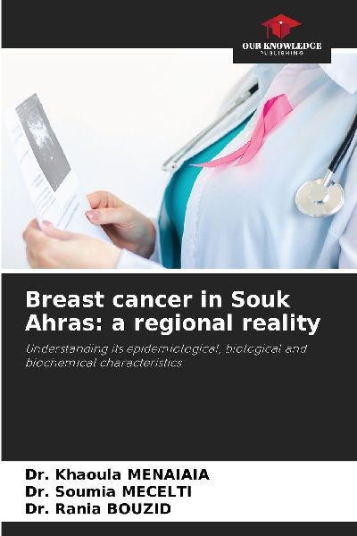 Breast cancer in Souk Ahras: a regional reality: Understanding its epidemiological, biological and biochemical characteristics