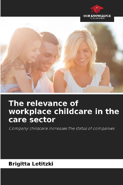 The relevance of workplace childcare in the care sector: Company childcare increases the status of companies