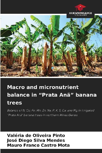 Macro and micronutrient balance in Prata Anã banana trees: Balance of N, Cu, Fe, Mn, Zn, Na, P, K, S, Ca, and Mg in irrigated Prata Anã banana trees in northern Minas Gerais