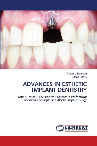 ADVANCES IN ESTHETIC IMPLANT DENTISTRY: From Surgical Precision to Prosthetic Perfection: Modern Concepts in Esthetic Implantology