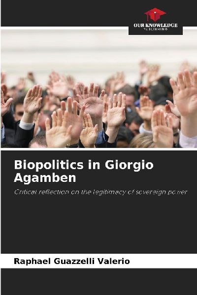 Biopolitics in Giorgio Agamben: Critical reflection on the legitimacy of sovereign power