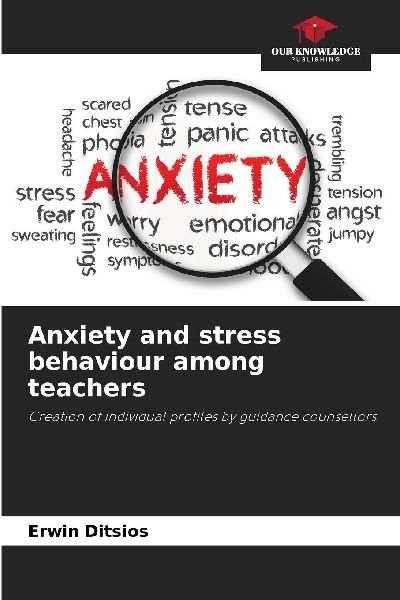Anxiety and stress behaviour among teachers: Creation of individual profiles by guidance counsellors