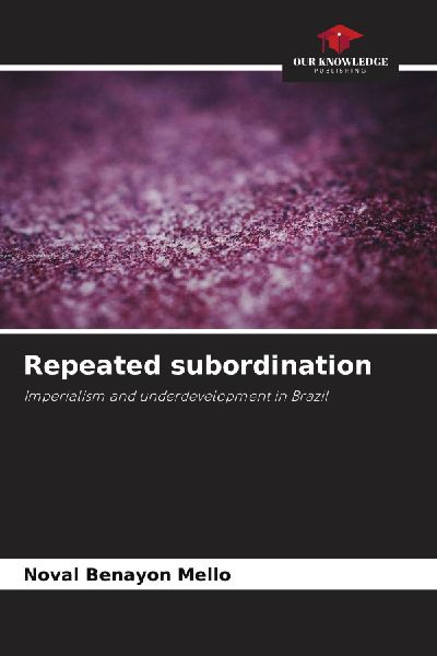Repeated subordination: Imperialism and underdevelopment in Brazil
