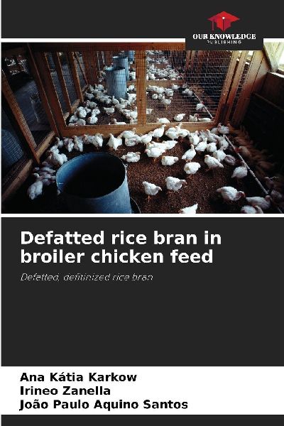 Defatted rice bran in broiler chicken feed: Defatted, defitinized rice bran
