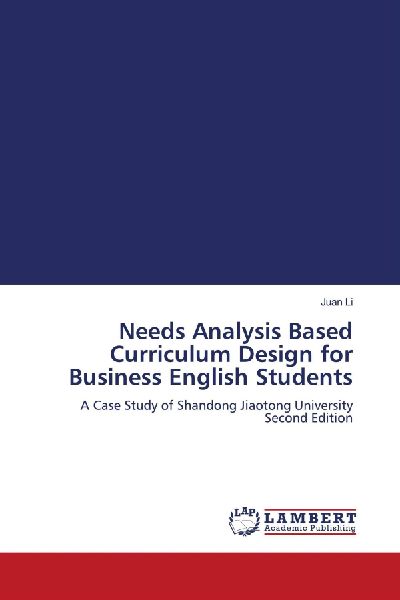 Needs Analysis Based Curriculum Design for Business English Students: A Case Study of Shandong Jiaotong University Second Edition