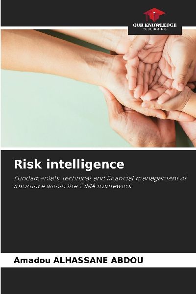 Risk intelligence: Fundamentals, technical and financial management of insurance within the CIMA framework