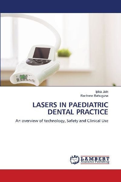 LASERS IN PAEDIATRIC DENTAL PRACTICE: An overview of technology, Safety and Clinical Use