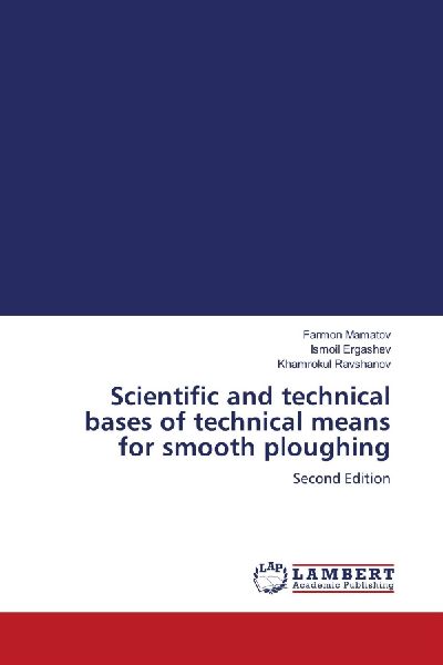 Scientific and technical bases of technical means for smooth ploughing: Second Edition