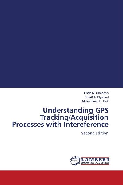 Understanding GPS Tracking/Acquisition Processes with Intereference: Second Edition