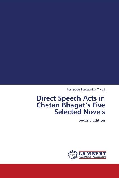 Direct Speech Acts in Chetan Bhagats Five Selected Novels: Second Edition