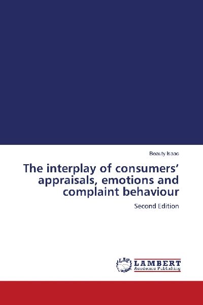 The interplay of consumers appraisals, emotions and complaint behaviour: Second Edition