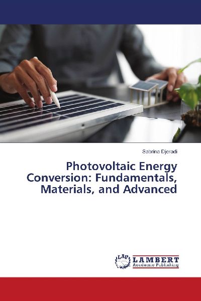 Photovoltaic Energy Conversion: Fundamentals, Materials, and Advanced