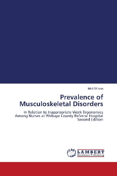 Prevalence of Musculoskeletal Disorders: In Relation to Inappropriate Work Ergonomics Among Nurses at Webuye County Referral Hospital Second Edition