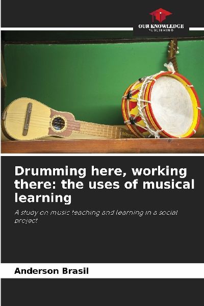 Drumming here, working there: the uses of musical learning: A study on music teaching and learning in a social project