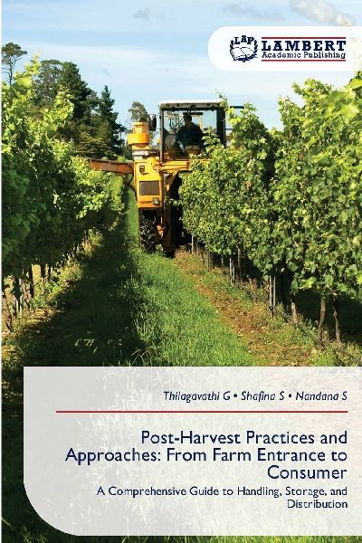 Post-Harvest Practices and Approaches: From Farm Entrance to Consumer: A Comprehensive Guide to Handling, Storage, and Distribution