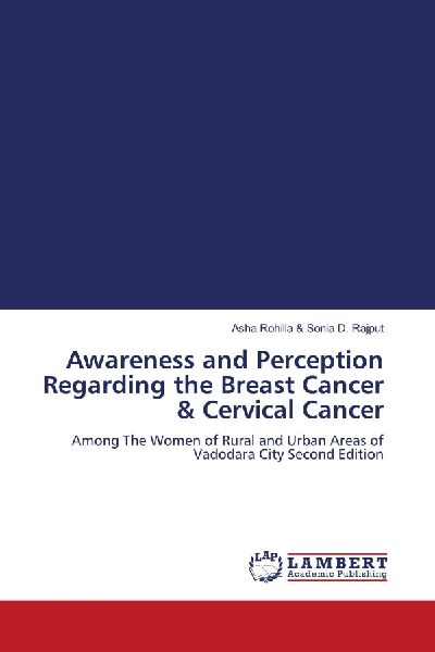Awareness and Perception Regarding the Breast Cancer & Cervical Cancer: Among The Women of Rural and Urban Areas of Vadodara City Second Edition