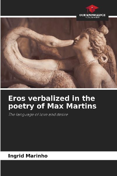 Eros verbalized in the poetry of Max Martins: The language of love and desire