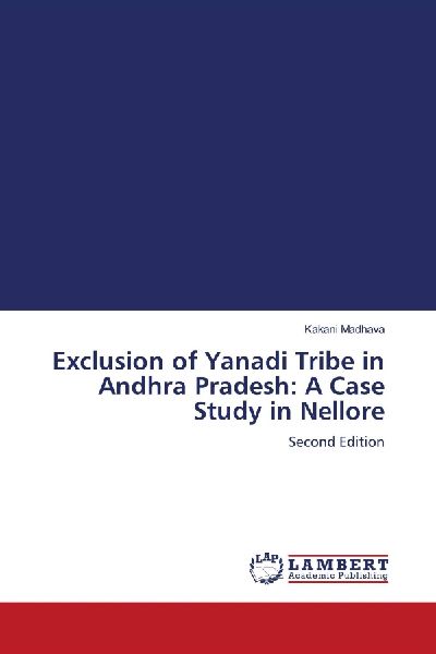 Exclusion of Yanadi Tribe in Andhra Pradesh: A Case Study in Nellore: Second Edition