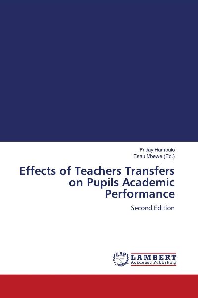 Effects of Teachers Transfers on Pupils Academic Performance: Second Edition