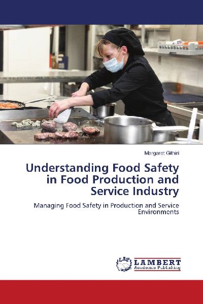 Understanding Food Safety in Food Production and Service Industry: Managing Food Safety in Production and Service Environments